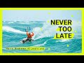 It's never too late to start kiteboarding!