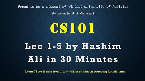 CS101 Midterm Short Lecture from 1 to 5 |#vubyhashim |Hashim Ali in 30 Minutes