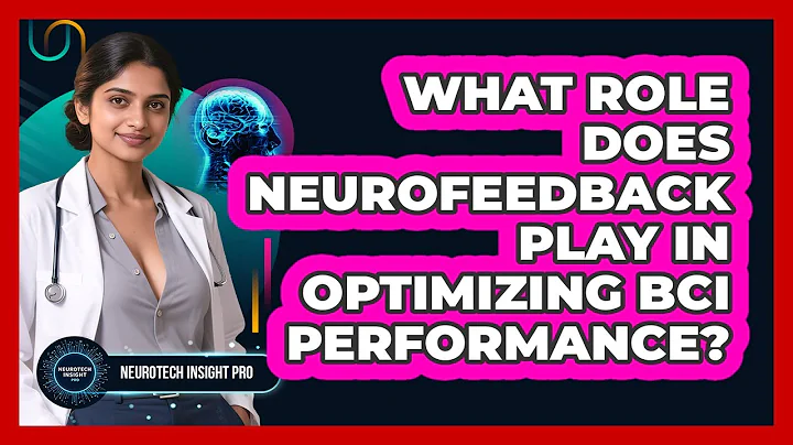 What Role Does Neurofeedback Play In Optimizing BCI Performance? - Neurotech Insight Pro