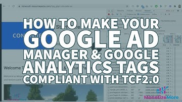How To Make Your Google Ad Manager & Google Analytics Tags Compliant With TCF2.0