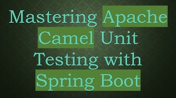 Mastering Apache Camel Unit Testing with Spring Boot