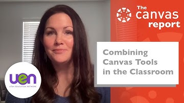 Combining Canvas Tools in the Classroom - The UEN Canvas Report October 2021