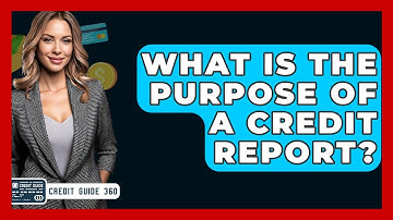 What Is The Purpose Of A Credit Report? - CreditGuide360.com