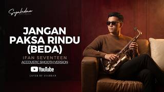 Jangan Paksa Rindu (Beda) - Ifan Seventeen - Cover Smooth Akustik By Syahdan | Lagu Pop Terpopuler