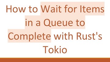 How to Wait for Items in a Queue to Complete with Rust