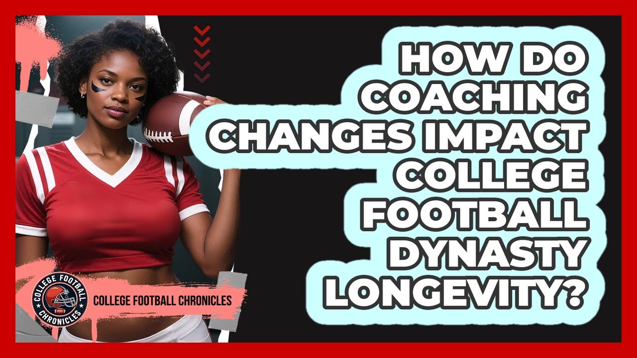 How Do Coaching Changes Impact College Football Dynasty Longevity? - College Football Chronicles