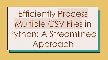 Efficiently Process Multiple CSV Files in Python: A Streamlined Approach