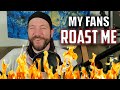 I asked my fans to roast me, and it hurts