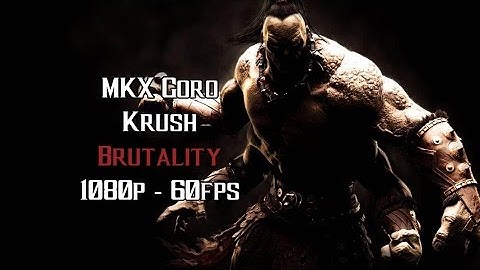 MKX Goro Krush Brutality 1080p   60fps ✔