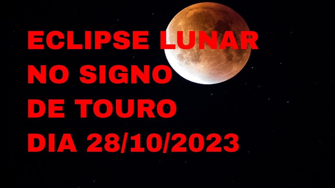 ECLIPSE LUNAR NO SIGNO DE TOURO DIA 28 10 2023 eclipse signodetouro eclipse-lunar-no-signo-de-touro-dia-28-10-2023-eclipse-signodetouro