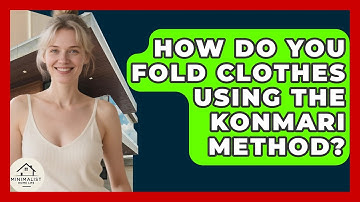 How Do You Fold Clothes Using The KonMari Method? - Minimalist Home Life