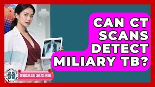 Can CT Scans Detect Miliary TB - Tuberculosis Disease Guide