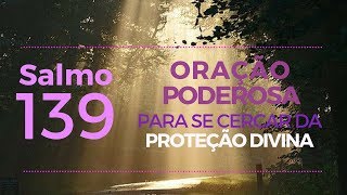 Salmo 139 - Oração poderosa para se cercar da Proteção Divina