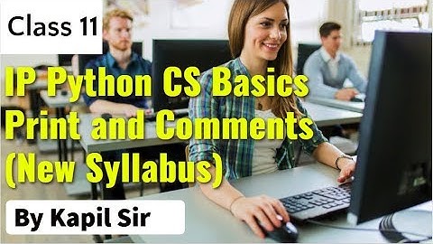 Class 11 IP Python CS Basics Print and Comments (New Syllabus)