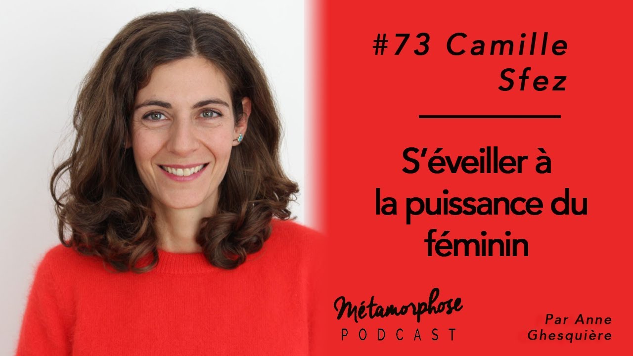 #73 Camille Sfez : S'éveiller à la puissance du féminin