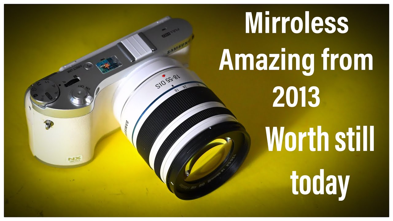 Samsung NX300 - the 2013 mirrorless to beat today! - YouTube