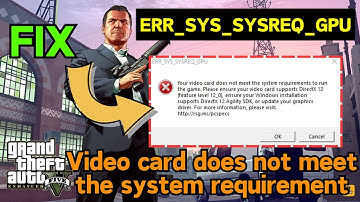 GTA V ERR SYS SYSREQ GPU your video card does not meet the system requirement to play the game