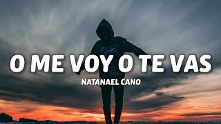 Natanael Cano - O Me Voy O Te Vas (Letra/Lyrics)
