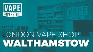 Vape Superstore Walthamstow [London Vape Shop]