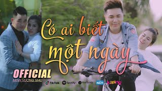 CÓ AI BIẾT MỘT NGÀY | MINH VƯƠNG M4U | OFFICIAL MV