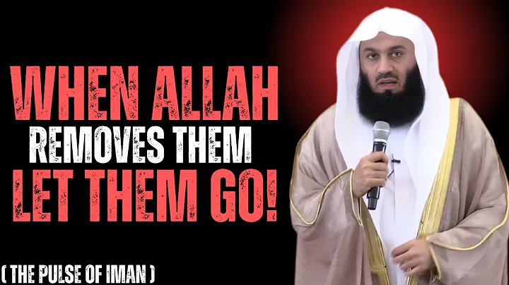 When Allah Removes Them… Let Them Go! | Mufti Menk
