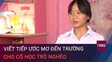 Trao cơ hội – Nối ước mơ: Viết tiếp ước mơ cho cô học trò nghèo