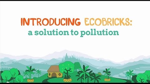 Introducing Ecobricks - A Solution to Pollution!