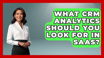 What CRM Analytics Should You Look For In SaaS? - The SaaS Pros Breakdown