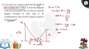 Two poles are x meters apart and the height of one is double that of other. If, from the midpoin....