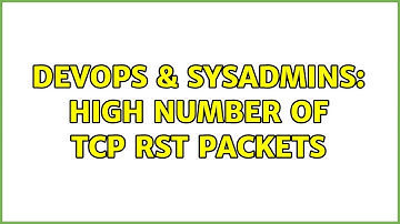 DevOps & SysAdmins: High number of TCP RST packets