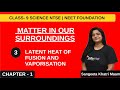 MATTER IN OUR SURROUNDINGS(#3) -LATENT HEAT OF FUSION AND VAPORISATION .CHEM-IX -NEET-IIT-JEE | NTSE