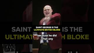 Saint George is the ULTIMATE BRITISH BLOKE