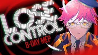LOSE CONTROL || B-day MEP #5