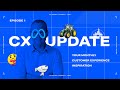 CX Update #1: Removing barriers, difference between empathy and compassion and more!