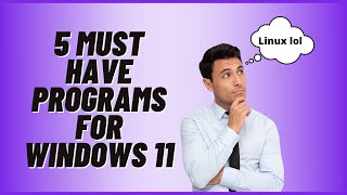5 Must Have Programs For Windows 11