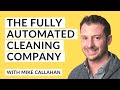 How to Create a Fully Automated Cleaning Company with Mike Callahan