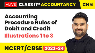 Accounting Procedure Rules of Debit and Credit - Illustrations 1 to 3 | Class 11 Accountancy Ch 6