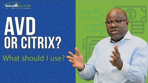 Should I use Azure Virtual Desktop (AVD) or Citrix?
