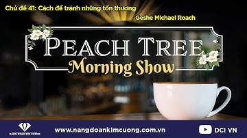 Chủ đề 41: Cách để phòng tránh những tổn thương | Morning Show cùng Geshe Michael Roach