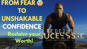 Conquer Your Fear & Build Unstoppable Confidence