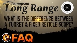 FAQ What is the difference between a Turret and Fixed Reticle Scope? | Thompson Long Range Profile