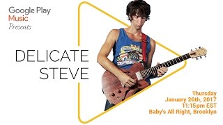 Google Play Music Presents: Delicate Steve Live