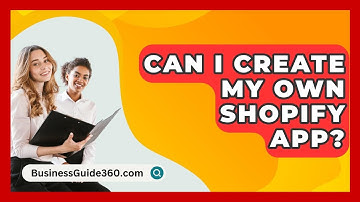 Can I Create My Own Shopify App? - BusinessGuide360.com