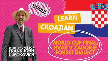 Learning Croatian: World Cup Final, Hvar v Zagorje Forest Dialect