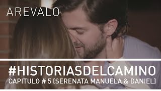 Arevalo - #HistoriasDelCamino [Capitulo 5] (Serenata Manuela & Daniel)