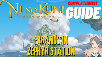 Ni No Kuni Cross Worlds MMORPG Errands in Zephyr Station Completionist Guide