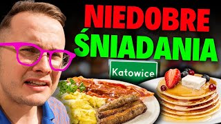 NIEDOBRE i DZIWNE ŚNIADANIA W KATOWICACH - DLACZEGO MNIE TAM WYSŁALIŚCIE?!