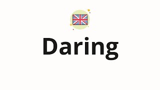 How to pronounce Daring