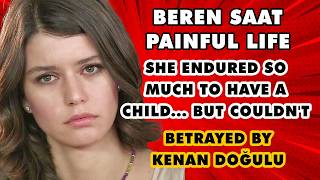 Beren Saat's Tearful Life Story: Betrayal, Pain, and Heartbreak! #berensaat  #turkishdrama