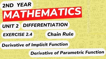 Mathematics 2nd Year Unit 2 | Differentiation |Chain Rule |Derivative Parametric & Implicit Function